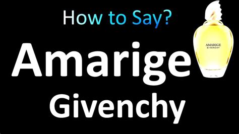 How to pronounce Amarige givenchy 